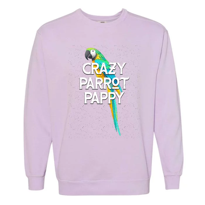 Crazy Parrot Pappy Animal Lover Dad Pet Lover Daddy Birthday Funny Gift Garment-Dyed Sweatshirt