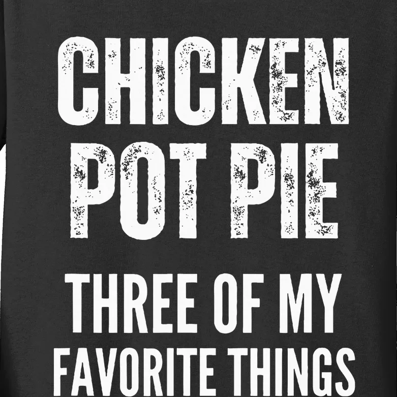 Chicken Pot Pie Three Of My Favorite Things Pot Pie Kids Long Sleeve Shirt