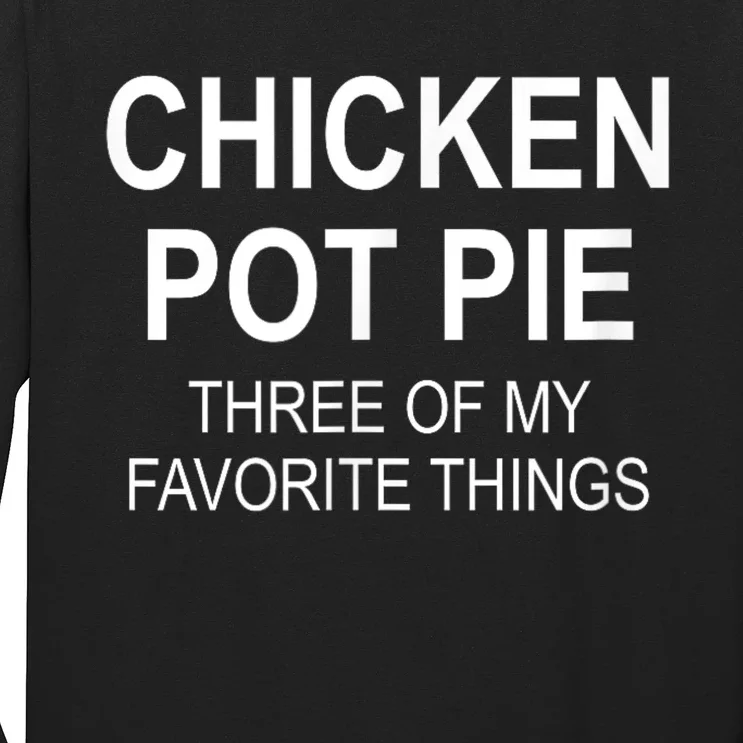 Chicken Pot Pie Three Of My Favorite Funny Gift Long Sleeve Shirt