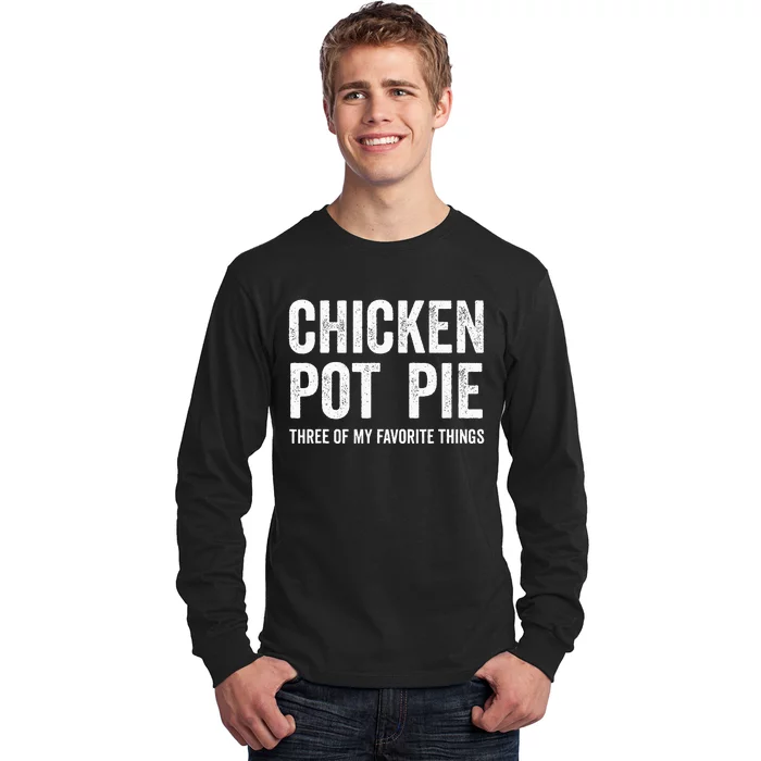 Chicken Pot Pie three of My Favorite Things Funny Long Sleeve Shirt