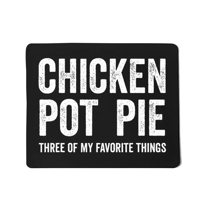 Chicken Pot Pie three of My Favorite Things Funny Mousepad