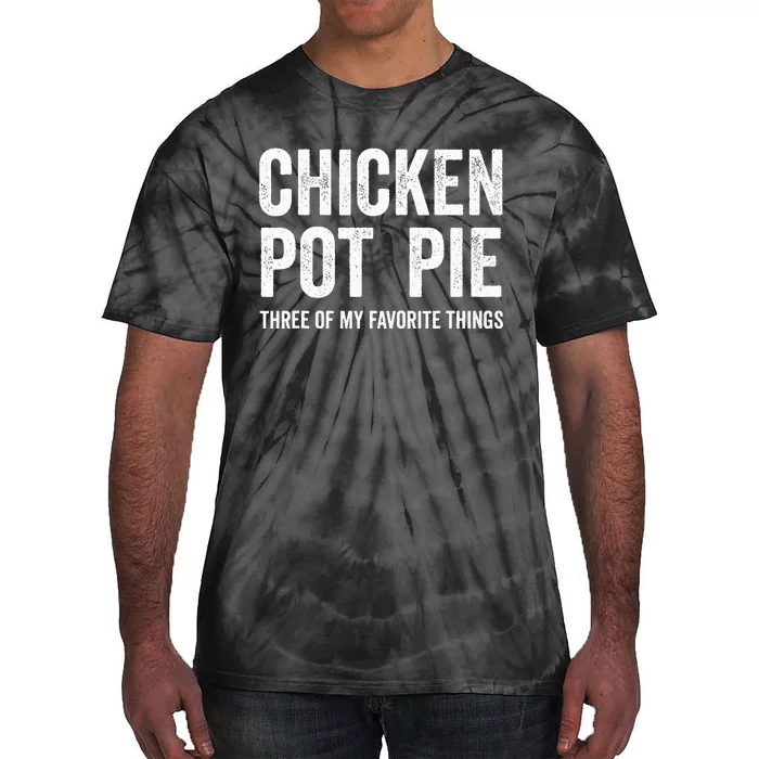 Chicken Pot Pie three of My Favorite Things Funny Tie-Dye T-Shirt