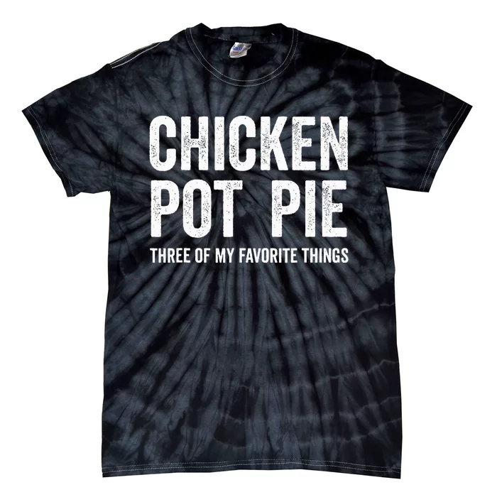 Chicken Pot Pie three of My Favorite Things Funny Tie-Dye T-Shirt