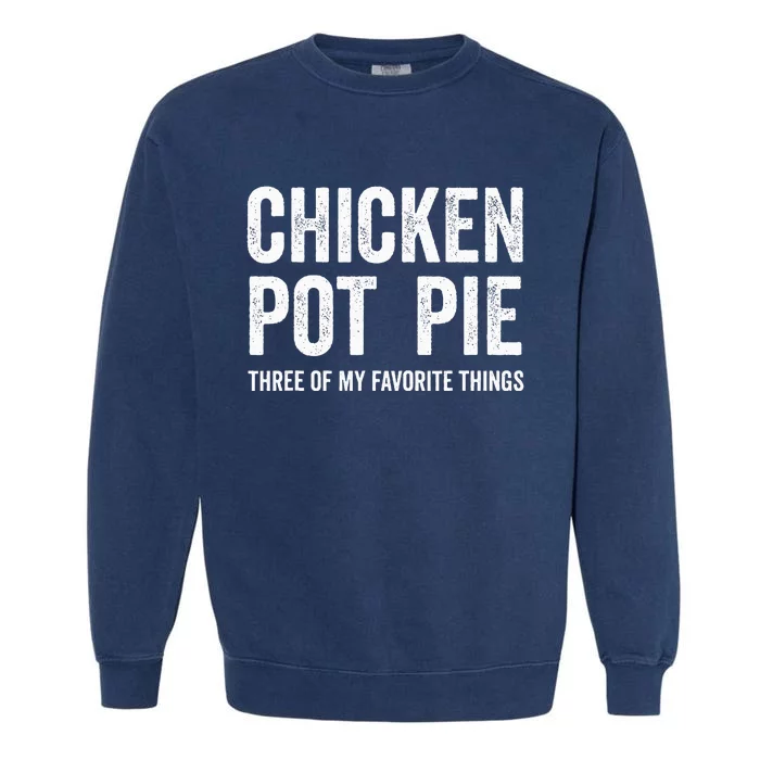 Chicken Pot Pie three of My Favorite Things Funny Garment-Dyed Sweatshirt