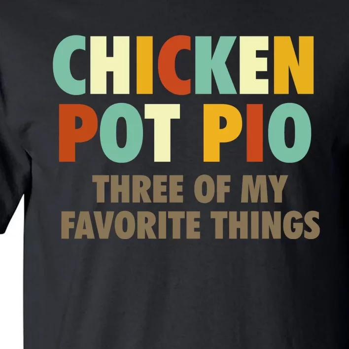 Chicken Pot Pie Three Of My Favorite Things Funny & Humor Pi Tall T-Shirt