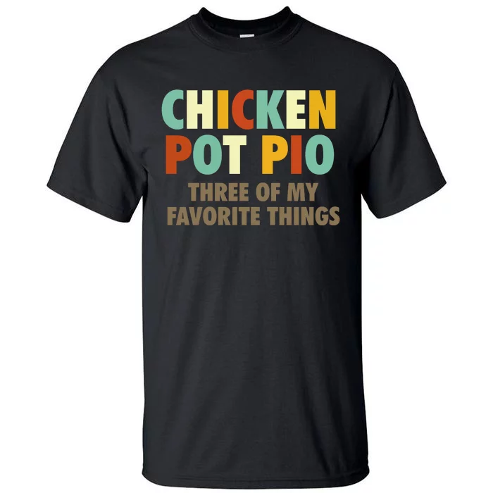 Chicken Pot Pie Three Of My Favorite Things Funny & Humor Pi Tall T-Shirt