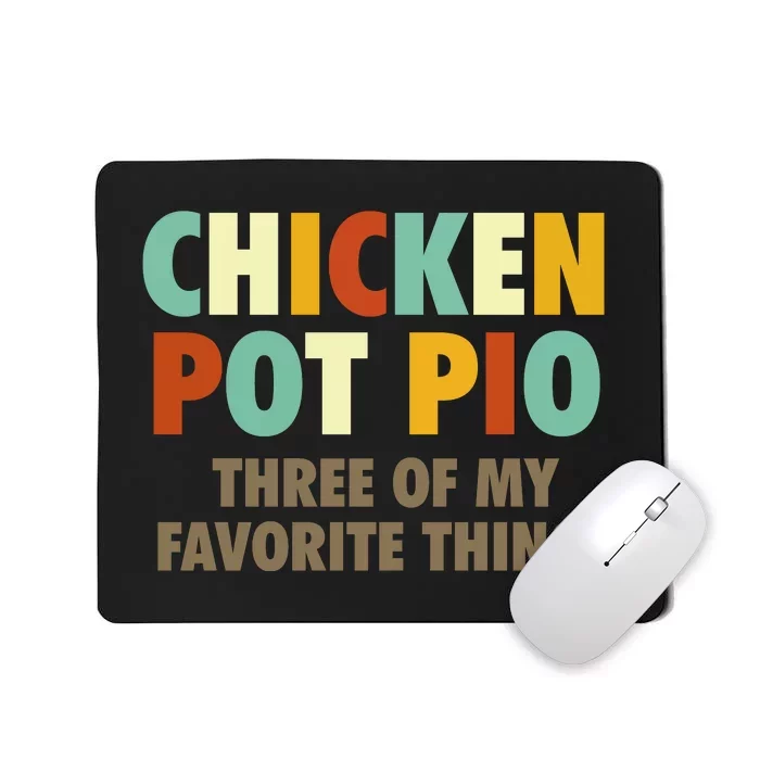 Chicken Pot Pie Three Of My Favorite Things Funny & Humor Pi Mousepad