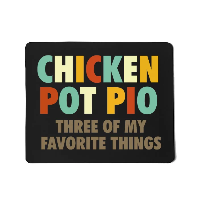 Chicken Pot Pie Three Of My Favorite Things Funny & Humor Pi Mousepad