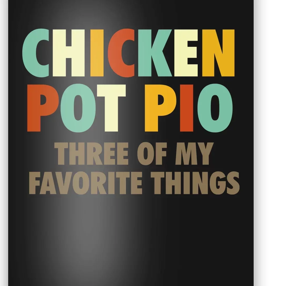 Chicken Pot Pie Three Of My Favorite Things Funny & Humor Pi Poster