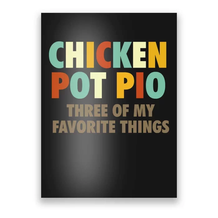 Chicken Pot Pie Three Of My Favorite Things Funny & Humor Pi Poster