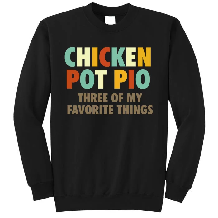 Chicken Pot Pie Three Of My Favorite Things Funny & Humor Pi Tall Sweatshirt