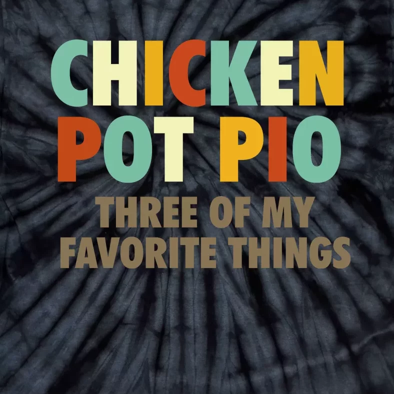 Chicken Pot Pie Three Of My Favorite Things Funny & Humor Pi Tie-Dye T-Shirt