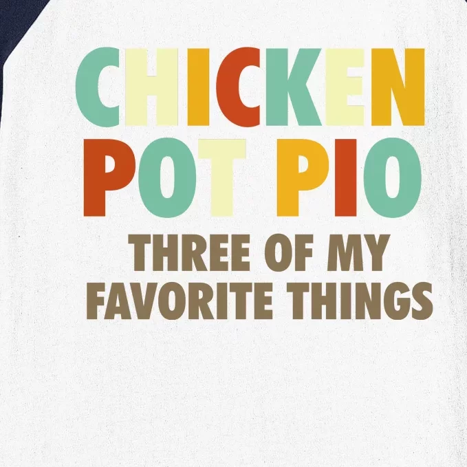 Chicken Pot Pie Three Of My Favorite Things Funny & Humor Pi Baseball Sleeve Shirt