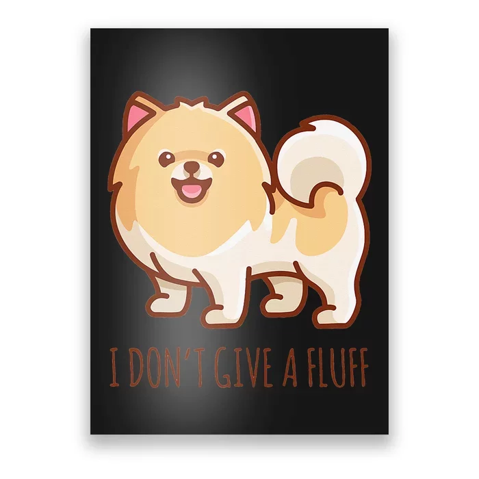 Cute Pomeranian Pom I don't give a fluff funny Poster