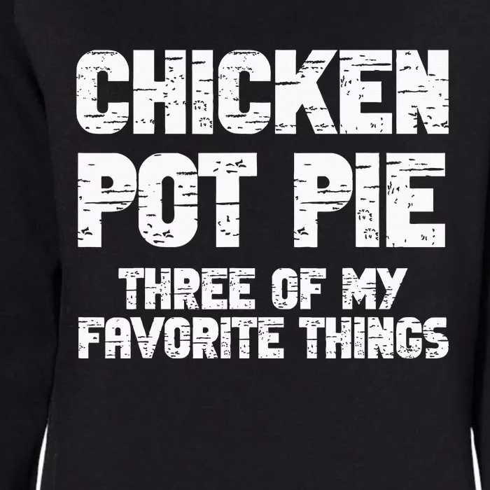 Chicken Pot Pie Three Of My Favorite Things Womens California Wash Sweatshirt