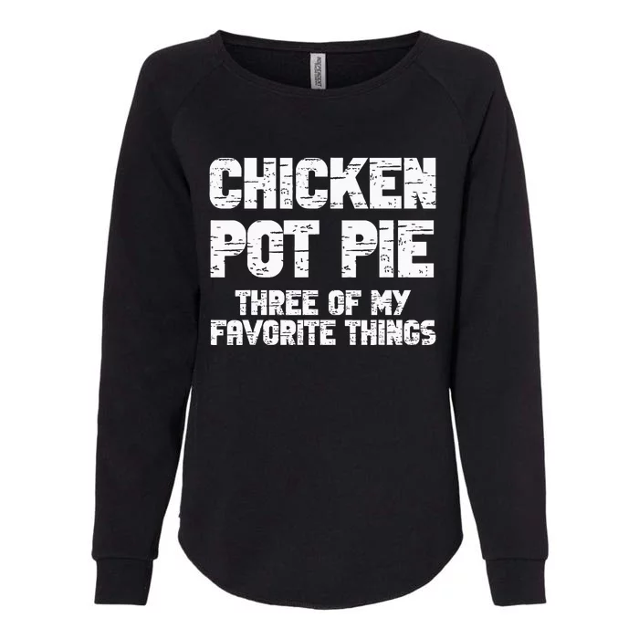 Chicken Pot Pie Three Of My Favorite Things Womens California Wash Sweatshirt