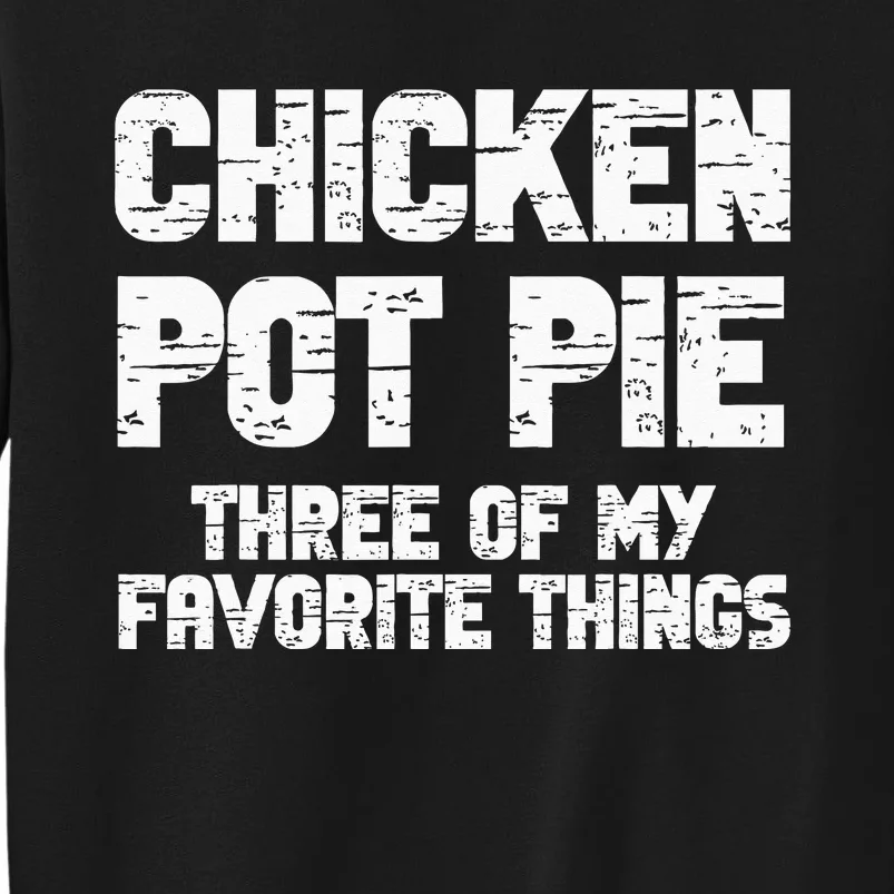 Chicken Pot Pie Three Of My Favorite Things Tall Sweatshirt