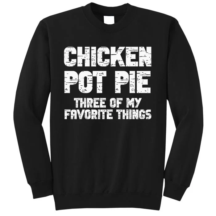 Chicken Pot Pie Three Of My Favorite Things Tall Sweatshirt