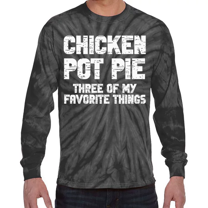 Chicken Pot Pie Three Of My Favorite Things Tie-Dye Long Sleeve Shirt