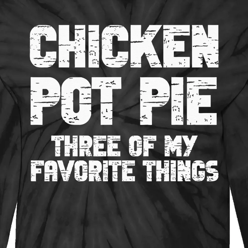 Chicken Pot Pie Three Of My Favorite Things Tie-Dye Long Sleeve Shirt