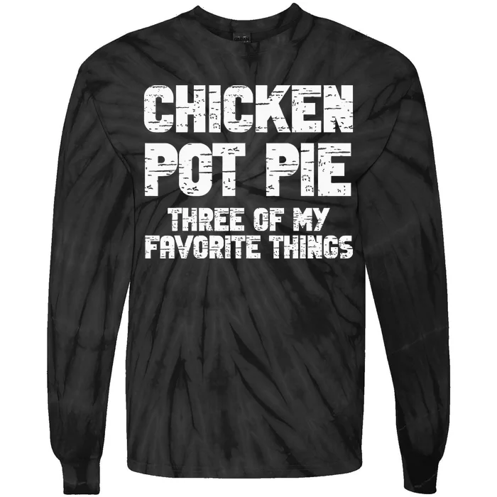 Chicken Pot Pie Three Of My Favorite Things Tie-Dye Long Sleeve Shirt