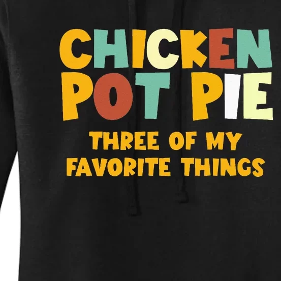 Chicken Pot Pie Three Of My Favorite Things Women's Pullover Hoodie