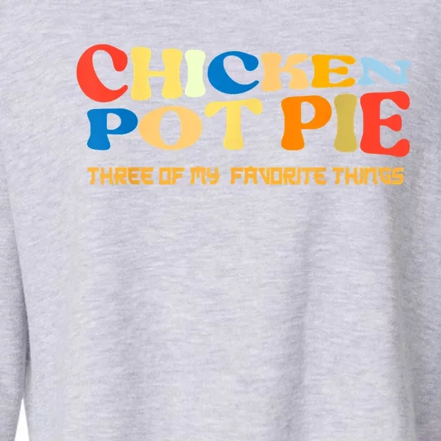 Chicken Pot Pie Three Of My Favorite Funny Cropped Pullover Crew