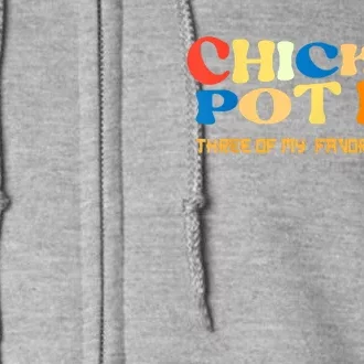 Chicken Pot Pie Three Of My Favorite Funny Full Zip Hoodie