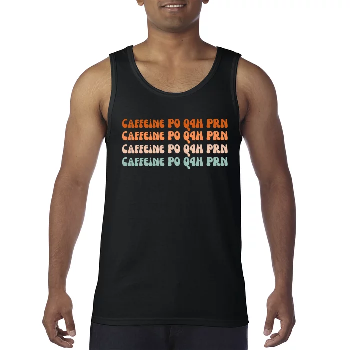 Caffeine PO Q4H PRN Funny Caffeine Nurse Healthcare Workers Tank Top