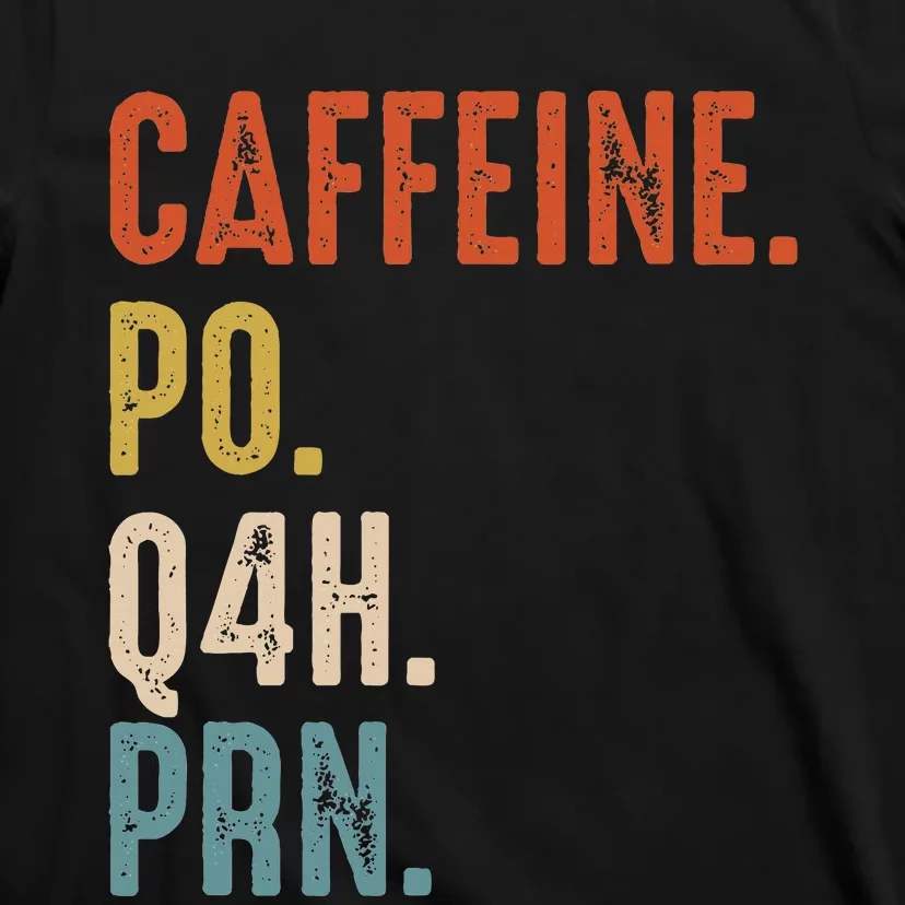 Caffeine Po Q4h Prn Funny Nurse T-Shirt