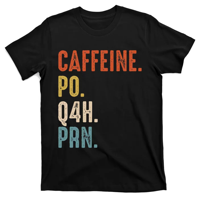 Caffeine Po Q4h Prn Funny Nurse T-Shirt