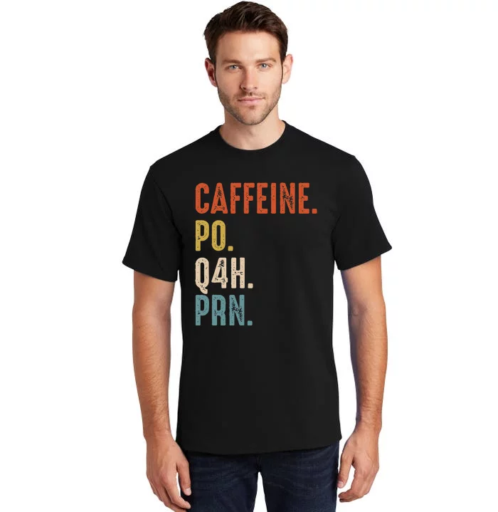 Caffeine Po Q4h Prn Funny Nurse Tall T-Shirt