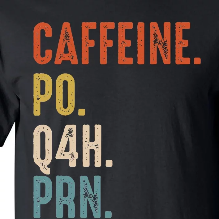 Caffeine Po Q4h Prn Funny Nurse Tall T-Shirt