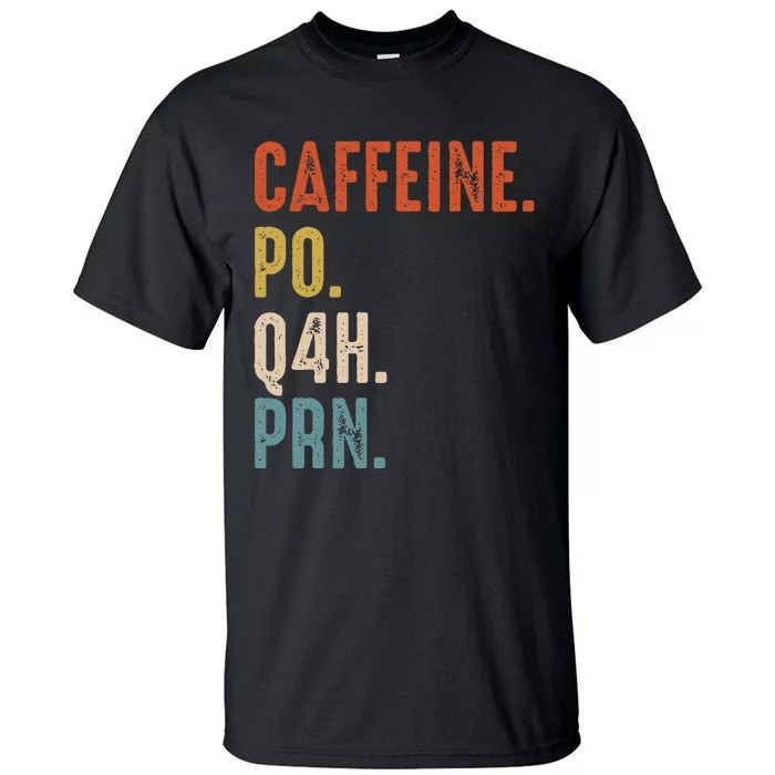 Caffeine Po Q4h Prn Funny Nurse Tall T-Shirt