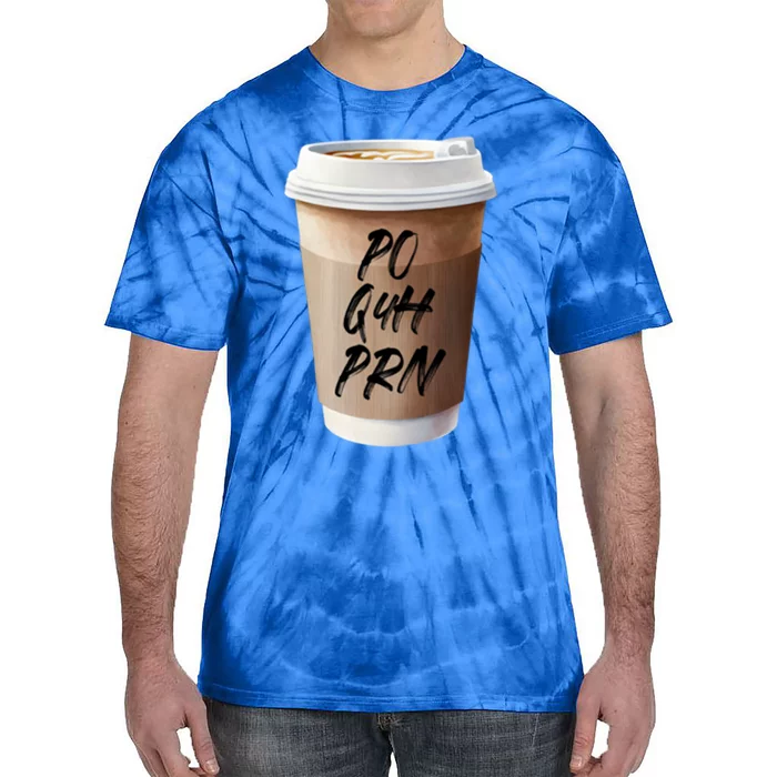 Caffeine Po Q4h Prn Funny Nurse Week Funny Gift Po Q4h Prn Pocket Gift Tie-Dye T-Shirt