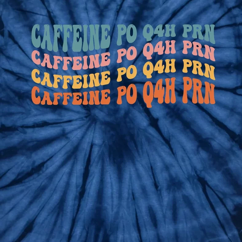 Caffeine PO Q4H PRN Funny Caffeine Nurse Healthcare Workers Tie-Dye T-Shirt