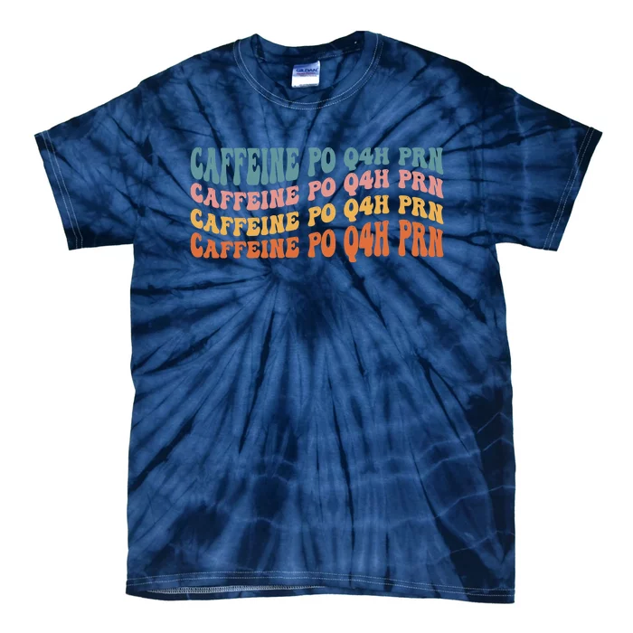 Caffeine PO Q4H PRN Funny Caffeine Nurse Healthcare Workers Tie-Dye T-Shirt