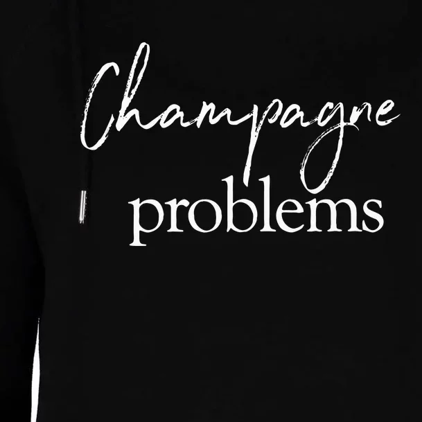 Champagne Problems Quote Womens Funnel Neck Pullover Hood