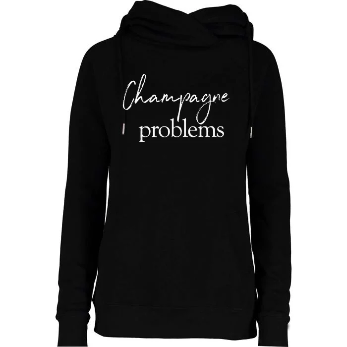 Champagne Problems Quote Womens Funnel Neck Pullover Hood