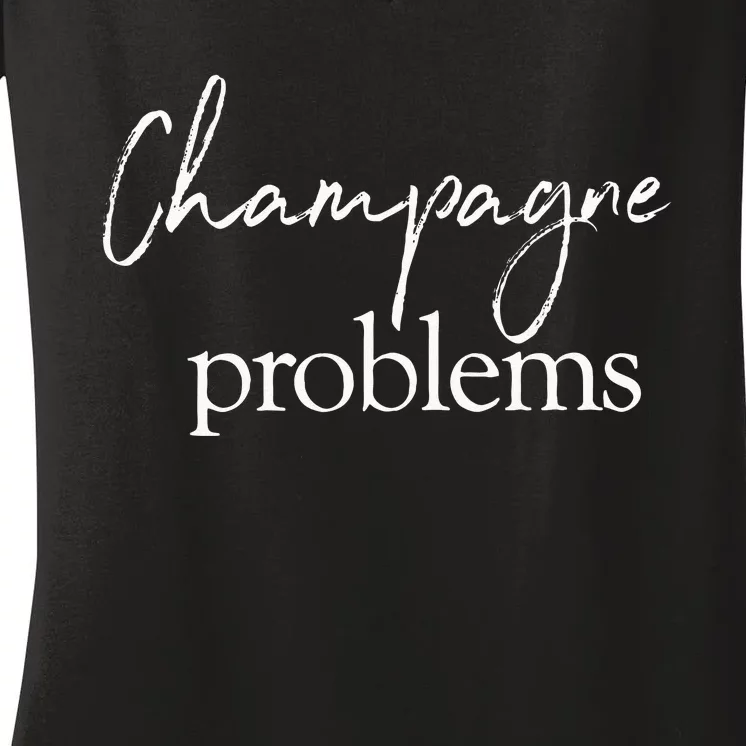 Champagne Problems Quote Women's V-Neck T-Shirt