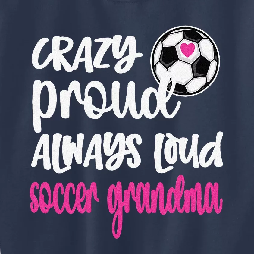 Crazy Proud Soccer Grandma Soccer Player Grandmother Kids Sweatshirt