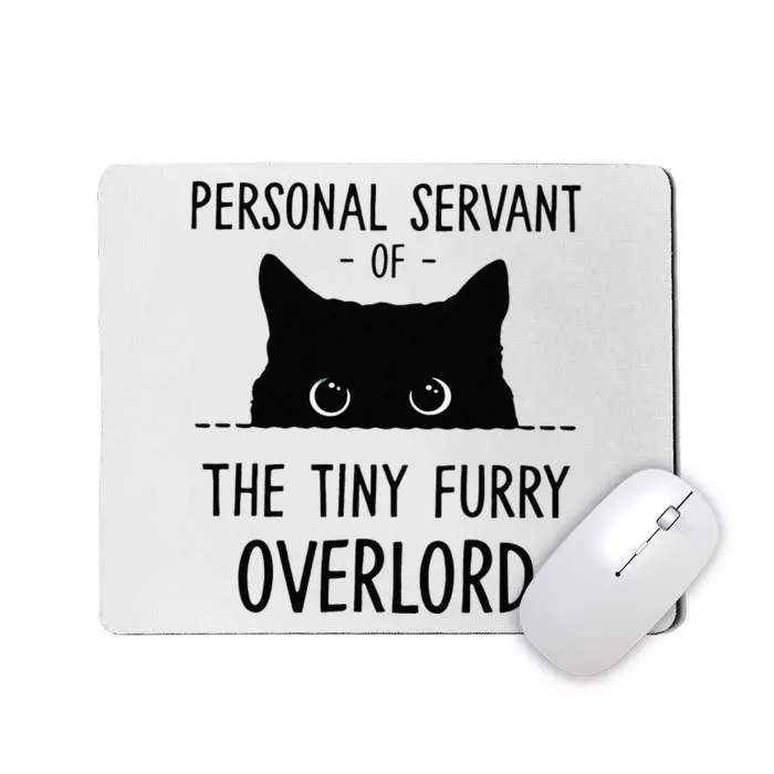 Cat Personal Servant Of The Tiny Furry Overlord Funny Mousepad