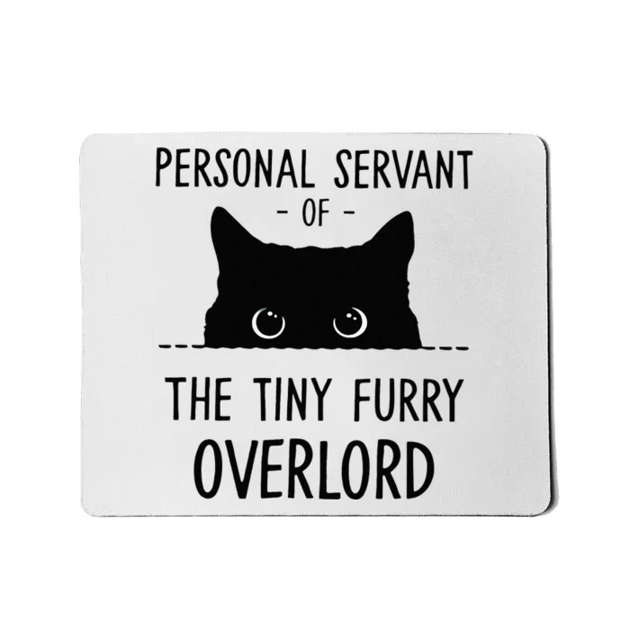 Cat Personal Servant Of The Tiny Furry Overlord Funny Mousepad