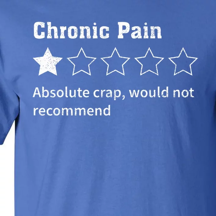 Chronic Pain Sarcastic Quotes Chronic Pain Recommend Tall T-Shirt