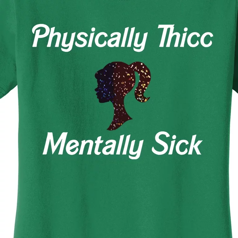 Cricutbutcrass Physically Thicc Mentally Sick Women's T-Shirt