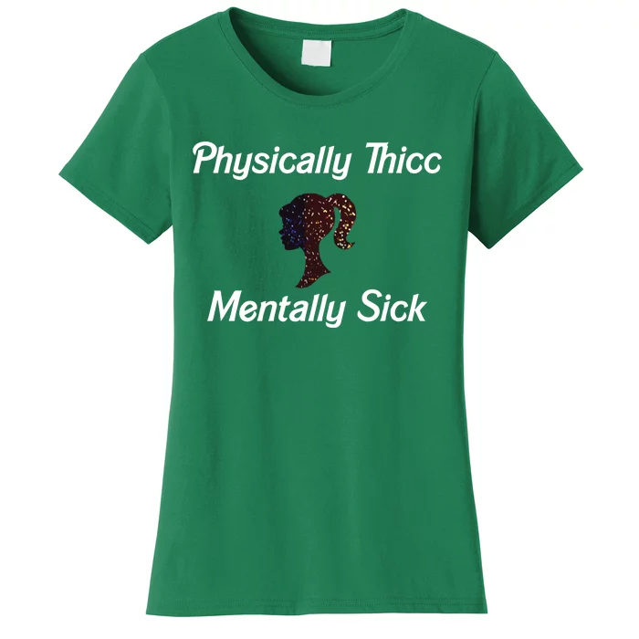 Cricutbutcrass Physically Thicc Mentally Sick Women's T-Shirt