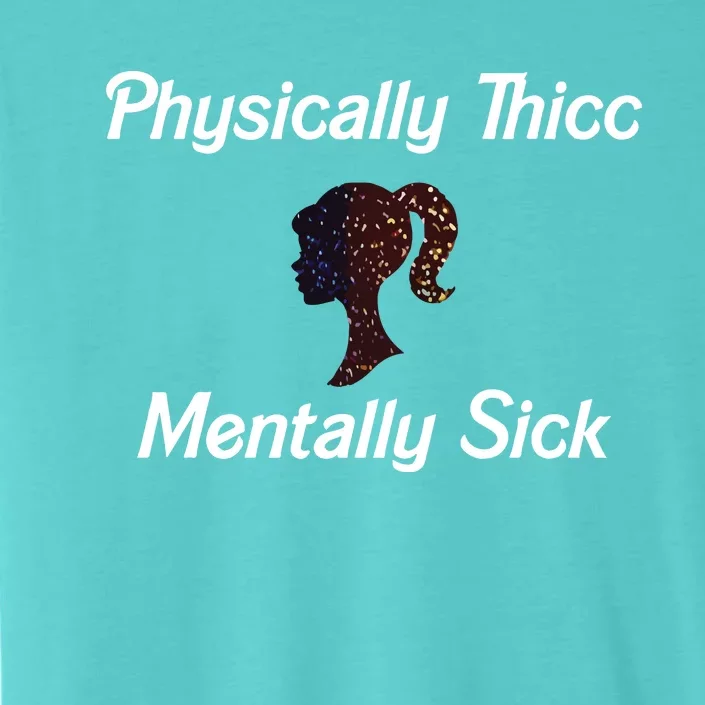 Cricutbutcrass Physically Thicc Mentally Sick ChromaSoft Performance T-Shirt