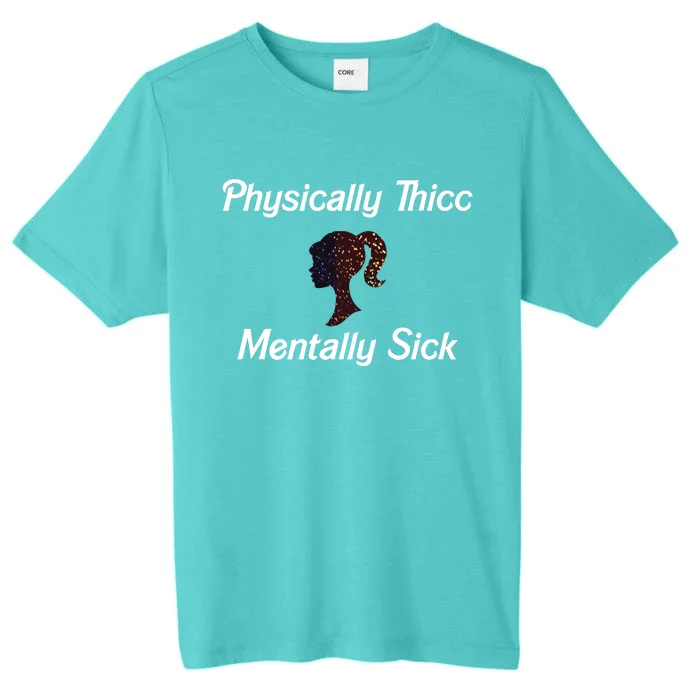 Cricutbutcrass Physically Thicc Mentally Sick ChromaSoft Performance T-Shirt