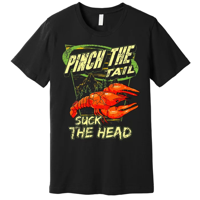 Crawfish Pinch The Tail Suck The Head Premium T-Shirt