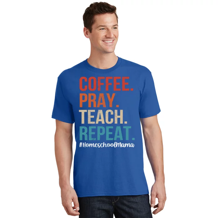 Coffee Pray Teach Repeat Homeschool Mom Mother Vintage Gift T-Shirt